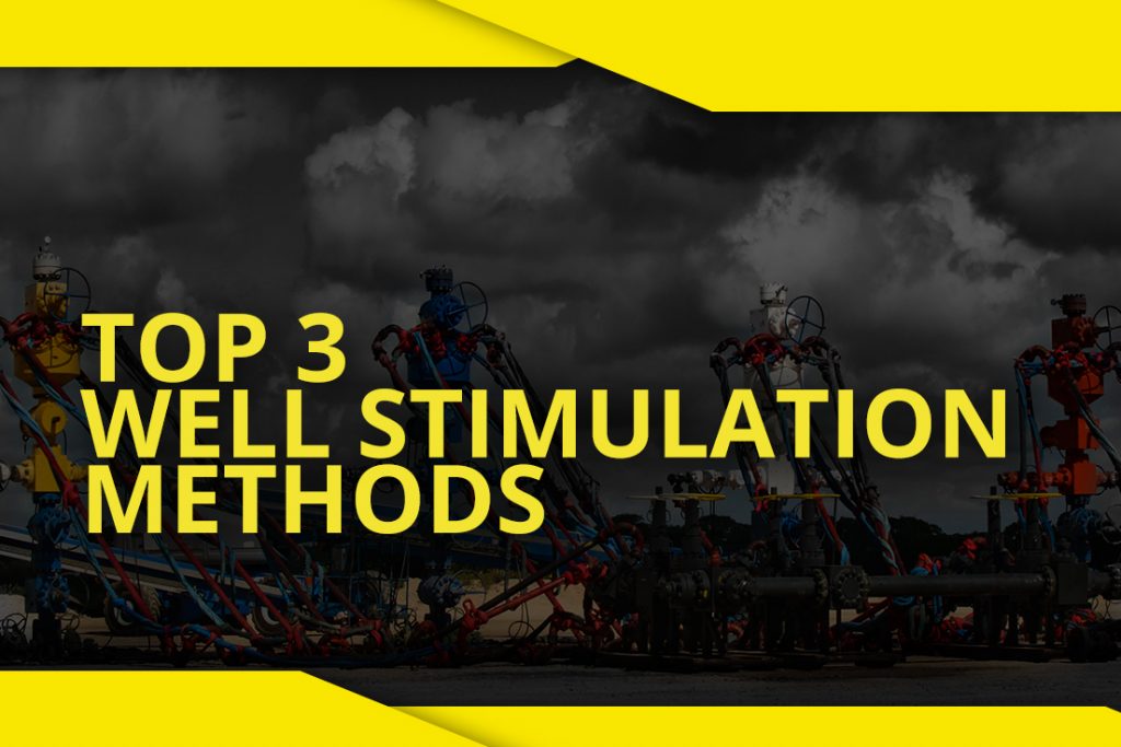 Top 3 Well Stimulation Methods